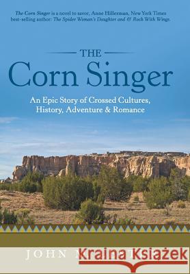 The Corn Singer: An Epic Story of Crossed Cultures, History, Adventure & Romance John M Lester   9781489711533 Liferich - książka