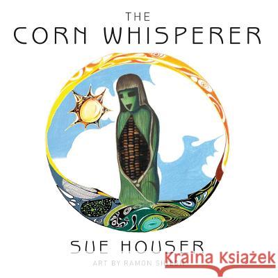 The Corn Whisperer Sue Houser Ramon Shiloh 9781633843882 Irie Books - książka