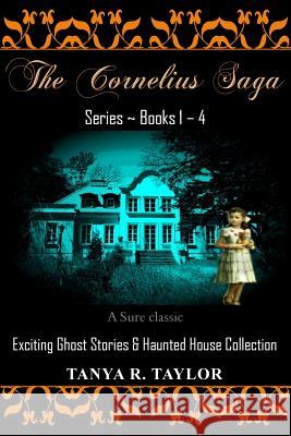 The Cornelius Saga Series (Books 1 - 4): Exciting Ghost Stories & Haunted House Collection Tanya R. Taylor 9781724205032 Createspace Independent Publishing Platform - książka