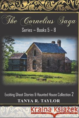 The Cornelius Saga Series (Books 5 - 8): Exciting Ghost Stories & Haunted House Collection 2 Tanya R. Taylor 9781727792744 Createspace Independent Publishing Platform - książka