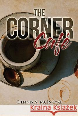 The Corner Cafe Dennis McIntyre   9781957114736 Bennett Media and Marketing - książka