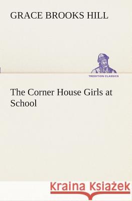 The Corner House Girls at School Grace Brooks Hill 9783849509941 Tredition Classics - książka