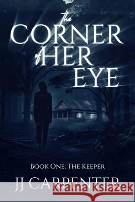 The Corner of Her Eye, Book One: The Keeper Jj Carpenter 9780648637646 Horror - książka
