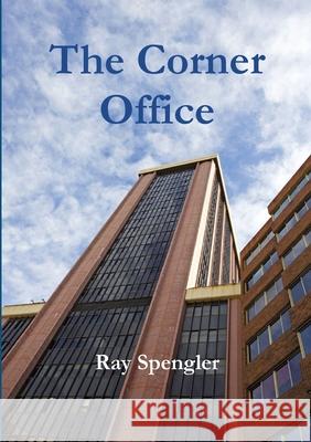 The Corner Office Ray Spengler 9781300350965 Lulu.com - książka