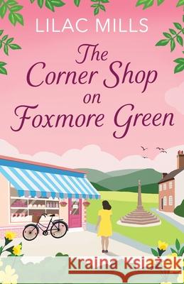 The Corner Shop on Foxmore Green: A charming and feel-good village romance Lilac Mills 9781800328808 Canelo - książka