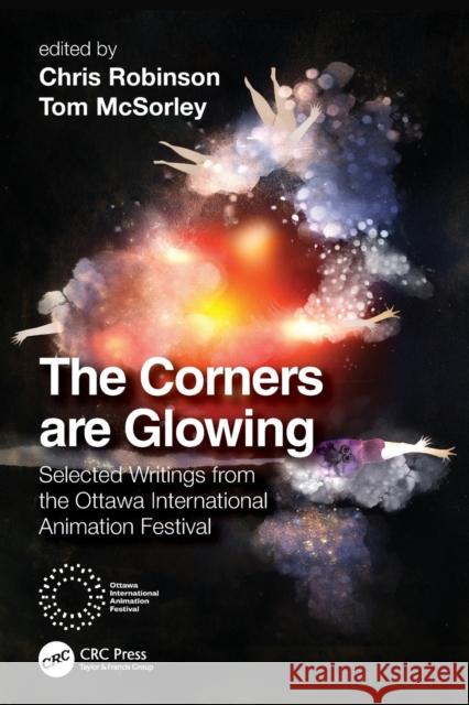 The Corners Are Glowing: Selected Writings from the Ottawa International Animation Festival Chris Robinson Tom McSorley 9781032263779 CRC Press - książka