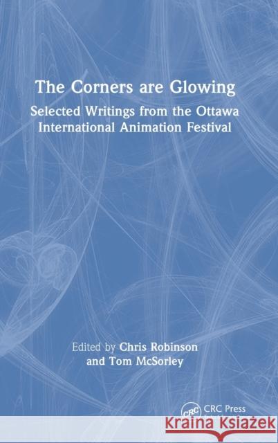The Corners are Glowing: Selected Writings from the Ottawa International Animation Festival Robinson, Chris 9781032263793 CRC Press - książka