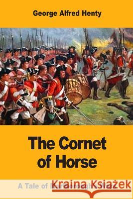 The Cornet of Horse: A Tale of Marlborough's Wars George Alfred Henty 9781546326175 Createspace Independent Publishing Platform - książka