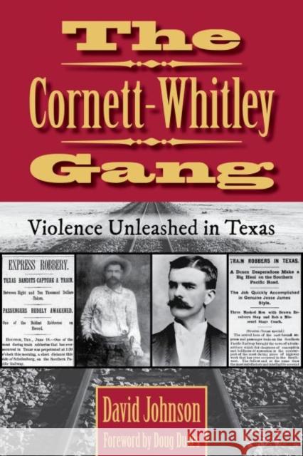 The Cornett-Whitley Gang, 21: Violence Unleashed in Texas Johnson, David 9781574417685 University of North Texas Press - książka