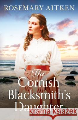 The Cornish Blacksmith's Daughter: An enthralling wartime saga Rosemary Aitken 9781804365465 Canelo - książka