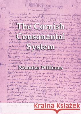 The Cornish Consonantal System: Implications for the Revival Nicholas Williams, Michael Everson 9781782011859 Evertype - książka