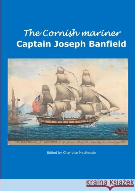 The Cornish Mariner Captain Joseph Banfield Charlotte MacKenzie 9780244344634 Lulu.com - książka