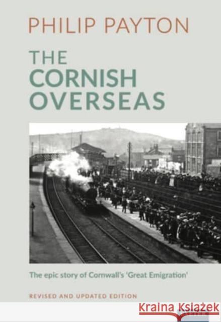 The Cornish Overseas: A History of Cornwall's 'Great Emigration' Prof. Philip Payton 9781804131657 University of Exeter Press - książka
