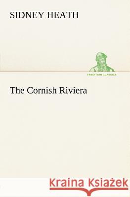 The Cornish Riviera Sidney Heath 9783849147785 Tredition Classics - książka