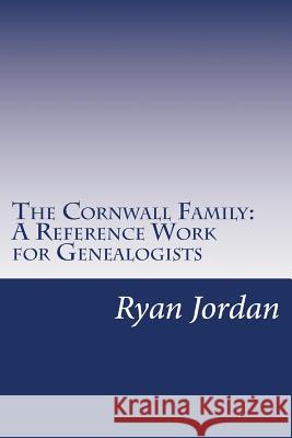 The Cornwall Family: A Reference Work for Genealogists Ryan P. Jordan 9781534884946 Createspace Independent Publishing Platform - książka