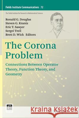 The Corona Problem: Connections Between Operator Theory, Function Theory, and Geometry Douglas, Ronald G. 9781493956012 Springer - książka