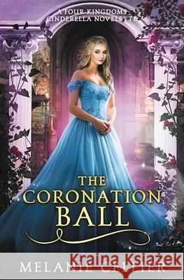 The Coronation Ball: A Four Kingdoms Cinderella Novelette Melanie Cellier 9781925898279 Luminant Publications - książka
