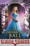 The Coronation Ball: A Four Kingdoms Cinderella Novelette Melanie Cellier 9781925898279 Luminant Publications