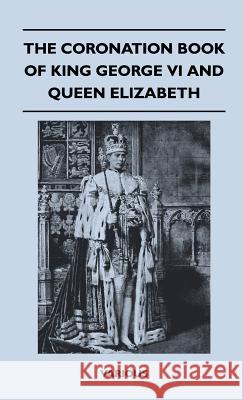 The Coronation Book Of King George VI And Queen Elizabeth Various (selected by the Federation of Children's Book Groups) 9781446514078 Read Books - książka