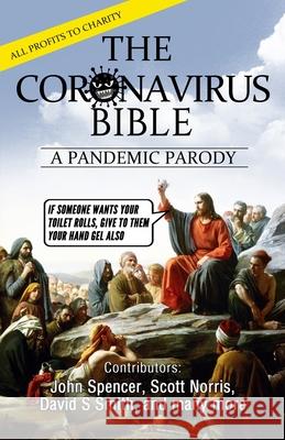 The Coronavirus Bible: A Pandemic Parody John Spencer David S. Smith Scott Norris 9781912045808 Kingdom Collective Publishing - książka