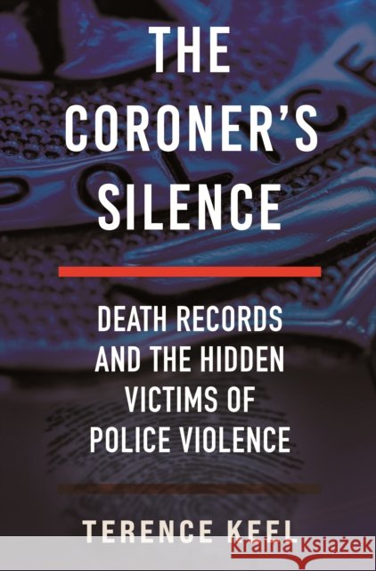 The Coroner's Silence: Death Records and the Hidden Victims of Police Violence Terence Keel 9780807017517 Beacon Press - książka