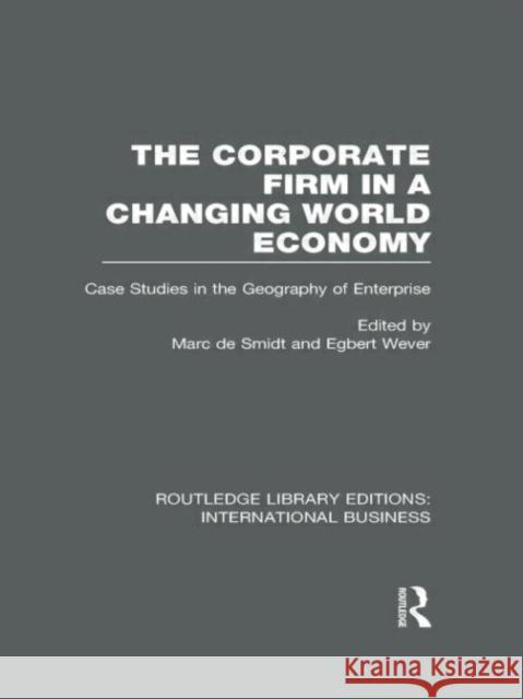 The Corporate Firm in a Changing World Economy : Case Studies in the Geography of Enterprise Marc De Smidt Egbert Wever 9780415657778 Routledge - książka