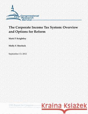 The Corporate Income Tax System: Overview and Options for Reform Mark P. Keightley Molly F. Sherlock 9781480166615 Createspace - książka