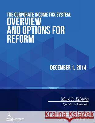 The Corporate Income Tax System: Overview and Options for Reform Congressional Research Service 9781512378795 Createspace - książka
