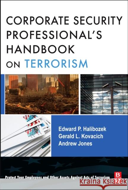 The Corporate Security Professional's Handbook on Terrorism Edward Halibozek Andy Jones Gerald L. Kovacich 9780750682572 Butterworth-Heinemann - książka