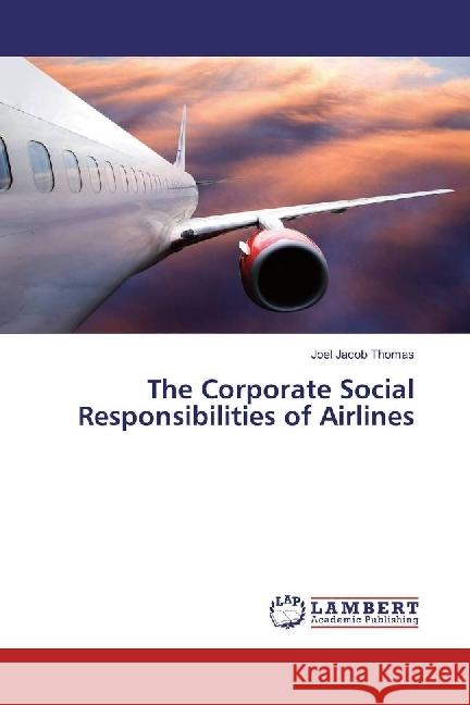 The Corporate Social Responsibilities of Airlines Thomas, Joel Jacob 9783330013414 LAP Lambert Academic Publishing - książka