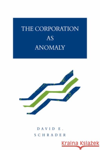 The Corporation as Anomaly David E. Schrader 9780521033756 Cambridge University Press - książka