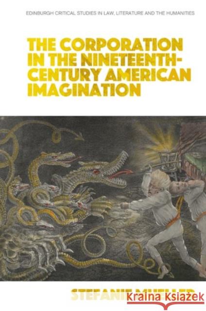 The Corporation in the Nineteenth-Century American Imagination Mueller, Stefanie 9781399505000 Edinburgh University Press - książka