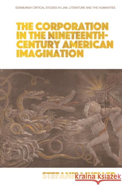 The Corporation in the Nineteenth-Century American Imagination Stefanie Mueller 9781399505017 Edinburgh University Press - książka