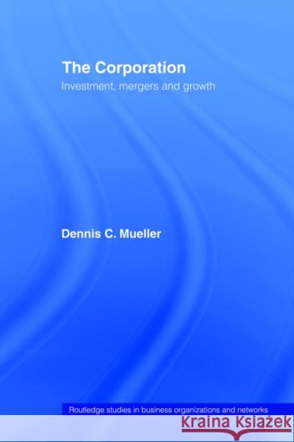 The Corporation: Investment, Mergers, and Growth Mueller, Dennis 9780415771115 Routledge - książka