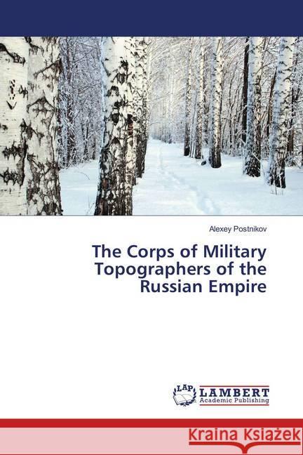 The Corps of Military Topographers of the Russian Empire Postnikov, Alexey 9786139824830 LAP Lambert Academic Publishing - książka