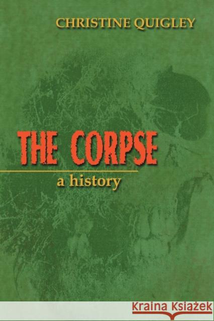 The Corpse: A History Quigley, Christine 9780786424498 McFarland & Company - książka