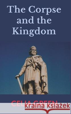 The Corpse and the Kingdom Celia Green 9781916090682 Oxford Forum - książka