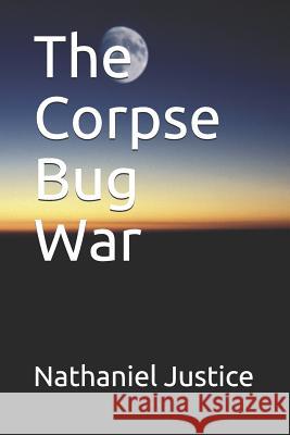 The Corpse Bug War Nathaniel Justice 9781718145078 Independently Published - książka