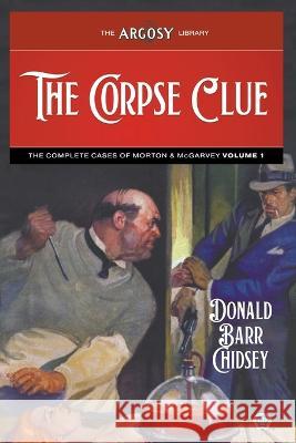 The Corpse Clue: The Complete Cases of Morton & McGarvey, Volume 1 Donald Barr Chidsey Walter Baumhofer John Fleming Gould 9781618276933 Popular Publications - książka