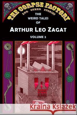 The Corpse Factory and Other Stories: The Weird Tales of Arthur Leo Zagat, Volume 2 Arthur Leo Zagat Gavin L. O'Keefe John Pelan 9781605437200 Ramble House - książka