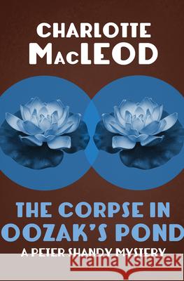 The Corpse in Oozak's Pond Charlotte MacLeod 9781504045094 Mysteriouspress.Com/Open Road - książka