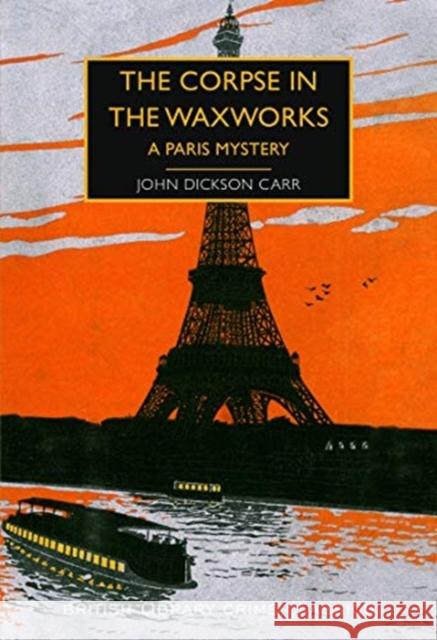 The Corpse in the Waxworks: A Paris Mystery John Dickson Carr 9780712353731 British Library Publishing - książka