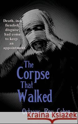 The Corpse That Walked Octavus Roy Cohen 9781515426769 Black Curtain Press - książka
