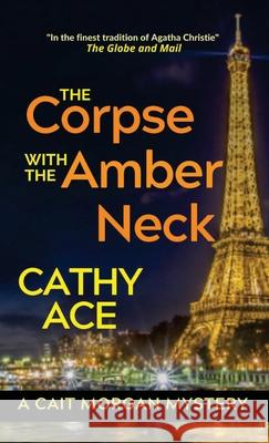 The Corpse with the Amber Neck Cathy Ace 9781990550492 Four Tails Publishing Ltd. - książka