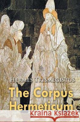 The Corpus Hermeticum Hermes Trismegistus 9781787246546 Big Nest - książka