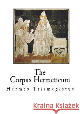 The Corpus Hermeticum: The Teachings of Hermes Trismegistus Hermes Trismegistus G. R. S. Mead 9781721736317 Createspace Independent Publishing Platform - książka