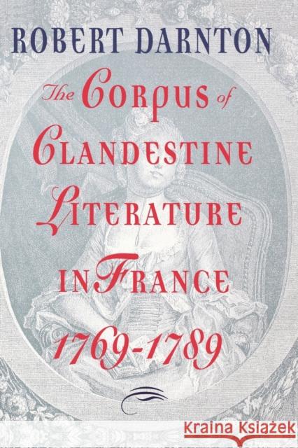 The Corpus of Clandestine Literature in France, 1769-1789 Robert Darnton 9780393332674 W. W. Norton & Company - książka