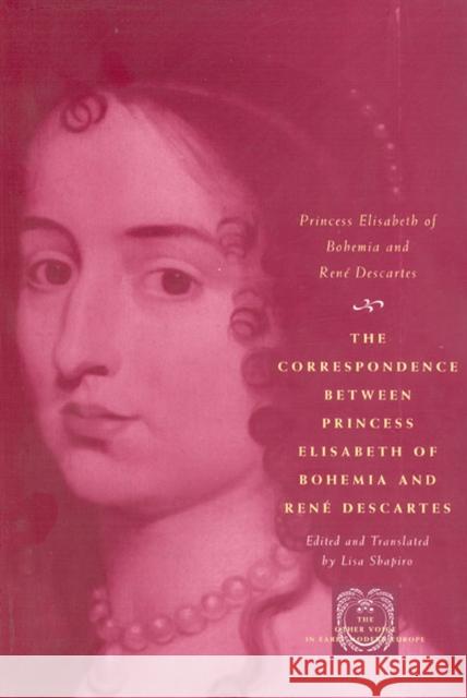 The Correspondence Between Princess Elisabeth of Bohemia and René Descartes Princess Elisabeth of Bohemia 9780226204420 University of Chicago Press - książka