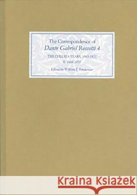The Correspondence of Dante Gabriel Rossetti 4: The Chelsea Years, 1863-1872: Prelude to Crisis II. 1868-1870 Dante Gabriel Rossetti William E. Fredeman 9780859917940 D.S. Brewer - książka
