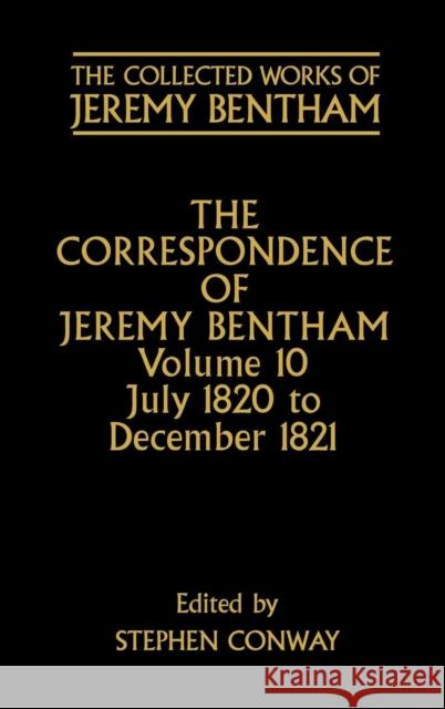 The Correspondence of Jeremy Bentham: Volume 10: July 1820 to December 1821 Bentham, Jeremy 9780198226178 Oxford University Press, USA - książka